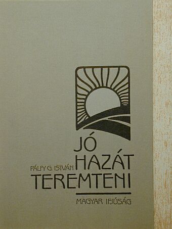 Pálfy G. István - Jó hazát teremteni [antikvár]