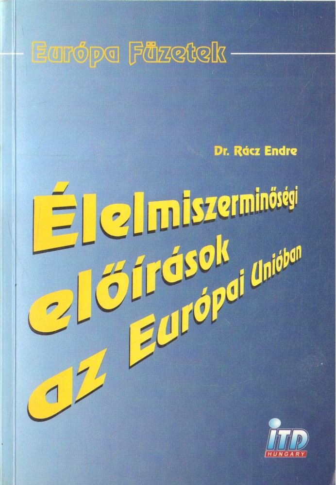 Rácz Endre - Az élelmiszerek és a mezőgazdasági termékek minőségi követelményei az Európai Unióban [antikvár]