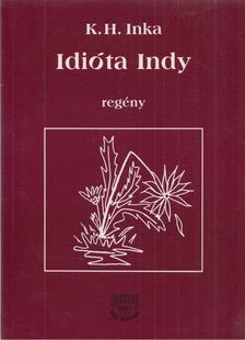 K. H. Inka - Idióta Indy [antikvár]