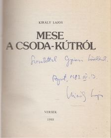 Király Lajos - Mese a csoda-kútról (dedikált) [antikvár]