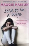 Maggie Hartley - Sold to be a Wife [antikvár]