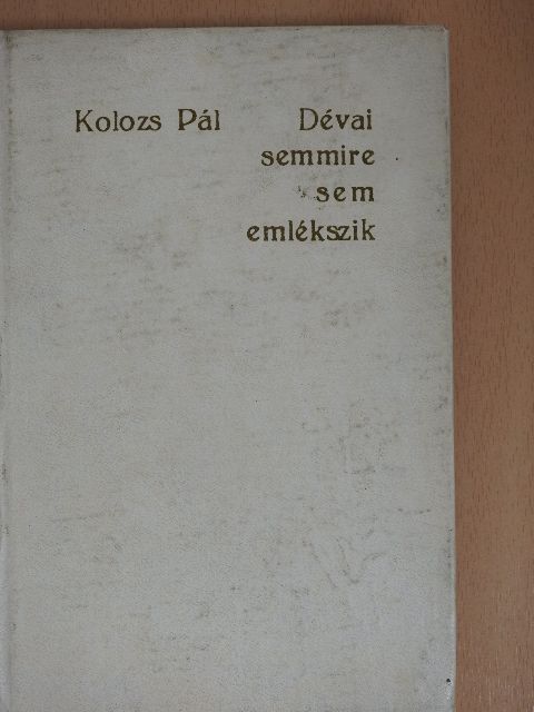Kolozs Pál - Dévai semmire sem emlékszik [antikvár]