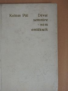 Kolozs Pál - Dévai semmire sem emlékszik [antikvár]