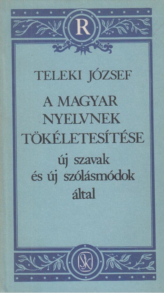 Teleki József - A magyar nyelvnek tökéletesítése új szavak és új szólásmódok által [antikvár]