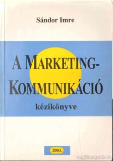 Imre Sándor - A marketingkommunikáció kézikönyve [antikvár]
