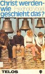 VOGEL, FRIEDHOLD - Christ werden wie geschieht das? [antikvár]