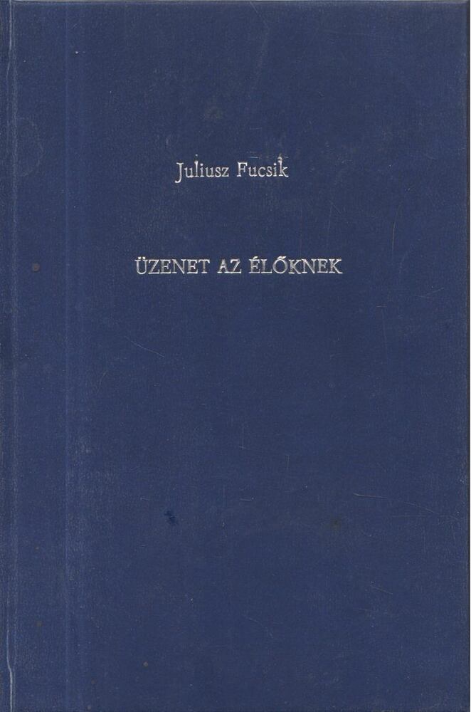 Julius Fucsík - Üzenet az élőknek [antikvár]