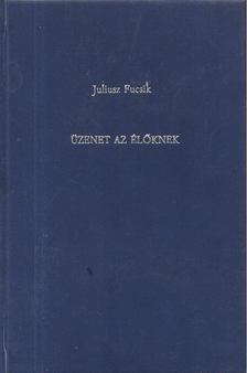 Julius Fucsík - Üzenet az élőknek [antikvár]