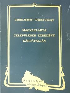 Botlik József - Magyarlakta települések ezredéve Kárpátalján (dedikált példány) [antikvár]