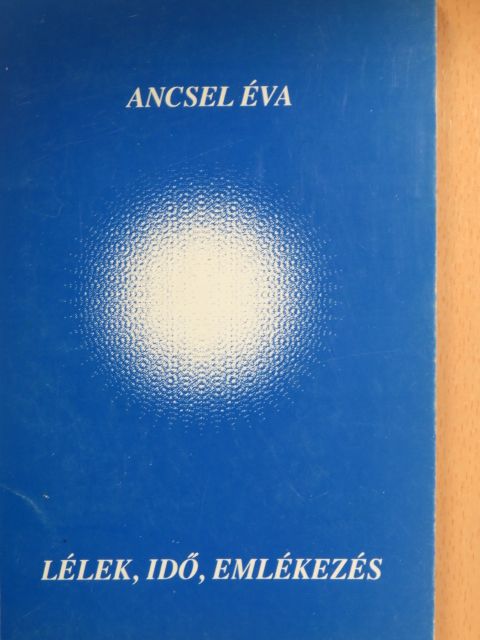 Ancsel Éva - Lélek, idő, emlékezés [antikvár]