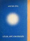 Ancsel Éva - Lélek, idő, emlékezés [antikvár]