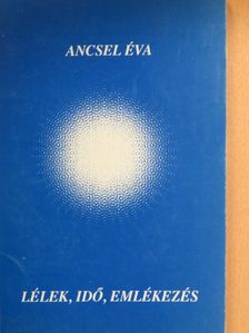 Ancsel Éva - Lélek, idő, emlékezés [antikvár]