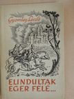 Gyomlay László - Elindultak Eger felé... [antikvár]