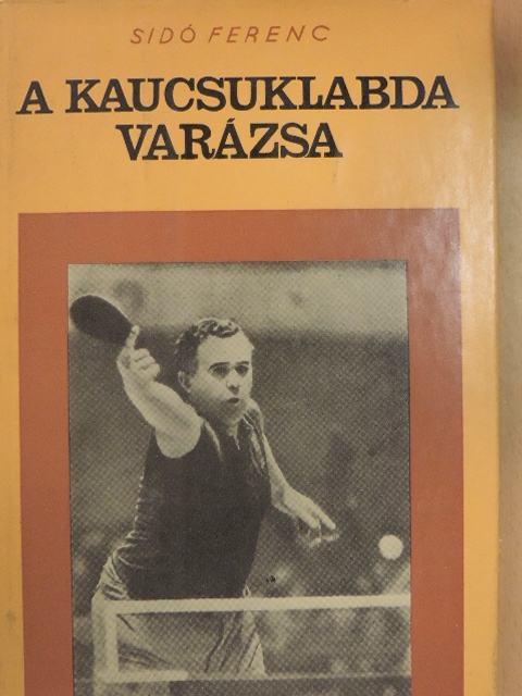 Sidó Ferenc - A kaucsuklabda varázsa [antikvár]