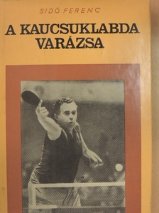 Sidó Ferenc - A kaucsuklabda varázsa [antikvár]