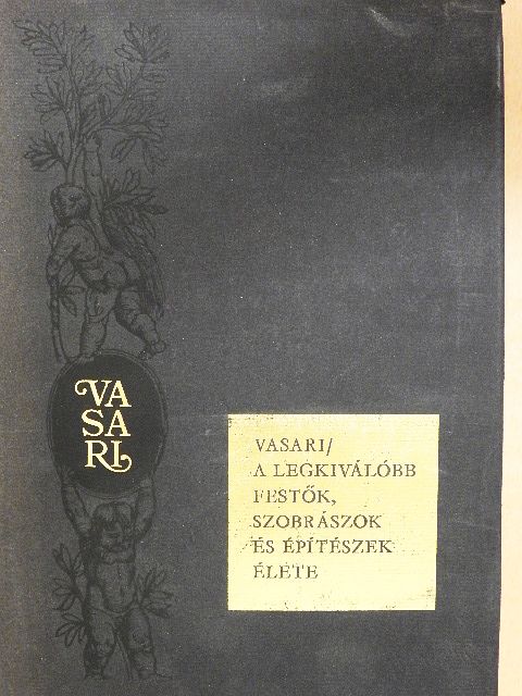 Giorgio Vasari - A legkiválóbb festők, szobrászok és építészek élete [antikvár]