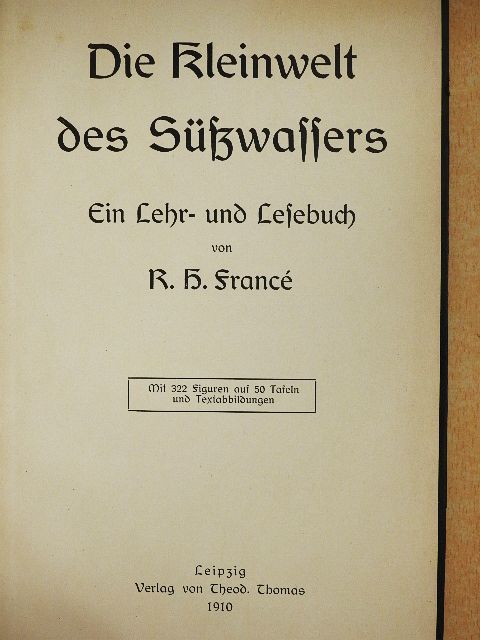 R. H. Francé - Die Kleinwelt des Süßwassers (gótbetűs) [antikvár]