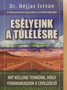 Dr. Héjjas István - Esélyeink a túlélésre [antikvár]