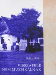 Balázs Bálint - Visszafele nem muzsikálnak [antikvár]