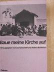 Anton Rotzetter - Baue meine Kirche auf [antikvár]