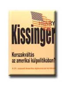 Henry Kissinger - Korszakváltás az amerikai külpolitikában?