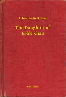 Howard Robert Ervin - The Daughter of Erlik Khan [eKönyv: epub, mobi]