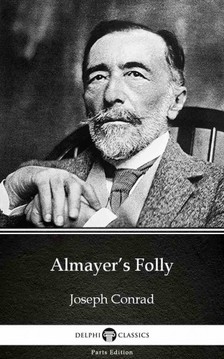 Delphi Classics Joseph Conrad, - Almayer's Folly by Joseph Conrad (Illustrated) [eKönyv: epub, mobi]