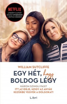 SUTCLIFFE, WILLIAM - Egy hét, hogy boldog légy [eKönyv: epub, mobi]