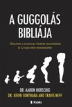 Dr. Kevin Sonthana, Travis Neff Dr. Aaron Horschig, - A Guggolás Bibliája [eKönyv: epub, mobi]