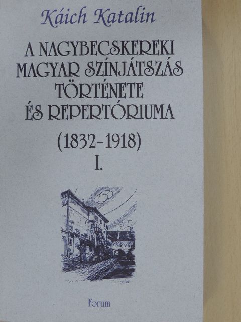 Káich Katalin - A nagybecskereki magyar színjátszás története és repertóriuma I. [antikvár]
