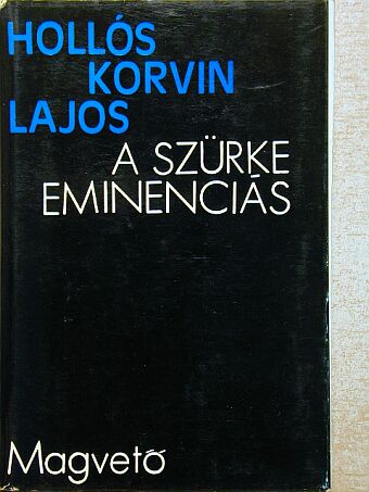 Hollós Korvin Lajos - A szürke eminenciás [antikvár]