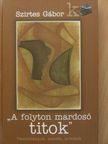 Szirtes Gábor - "A folyton mardosó titok" [antikvár]