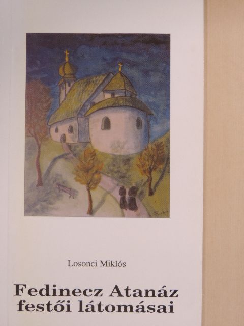 Losonci Miklós - Fedinecz Atanáz festői látomásai [antikvár]