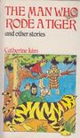 Catherine Lim - The Man Who Rode a Tiger and Other Stories [antikvár]