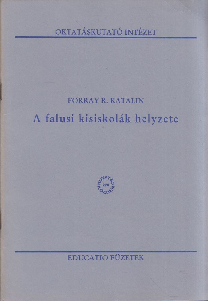 FORRAY R. KATALIN - A falusi kisiskolák helyzete [antikvár]