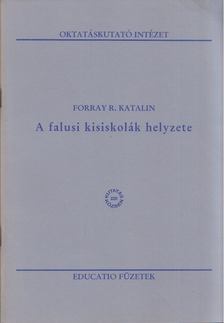 FORRAY R. KATALIN - A falusi kisiskolák helyzete [antikvár]
