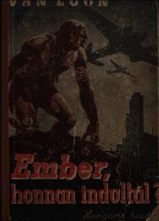 Loon, Hendrik Van - Ember, honnan indultál? [antikvár]