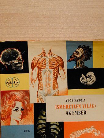 Ákos Károly - Ismeretlen világ: Az ember [antikvár]