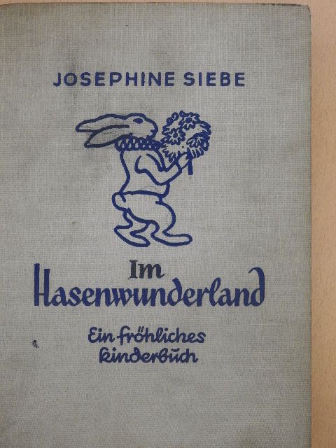 Josephine Siebe - Im Hasenwunderland (gótbetűs) [antikvár]