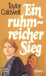 Caldwell, Taylor - Ein ruhmreicher Sieg [antikvár]