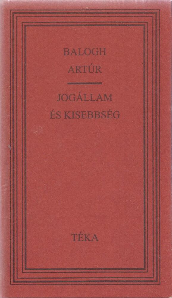 Balogh Artúr - Jogállam és kisebbség [antikvár]