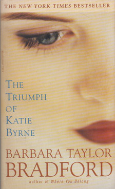 Barbara Taylor BRADFORD - The Triumph of Katie Byrne [antikvár]