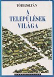 Tóth Zoltán - A települések világa [antikvár]