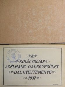 Egressy Béni - A Királydijas Acélhang Dalegyesület dal gyűjteménye 1937. [antikvár]
