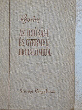 Gorkij - Az ifjúsági és gyermekirodalomról [antikvár]