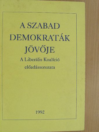 Bauer Tamás - A szabad demokraták jövője [antikvár]