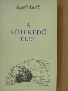 Szegedi László - A kötekedő élet [antikvár]