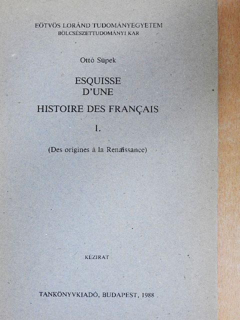 Ottó Süpek - Esquisse d'Une Histoire des Francais I. [antikvár]