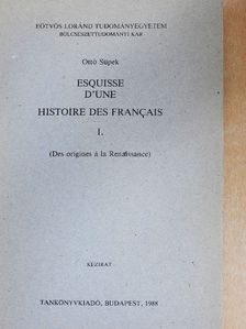 Ottó Süpek - Esquisse d'Une Histoire des Francais I. [antikvár]