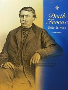 Deák Ágnes - Deák Ferenc élete és kora [antikvár]